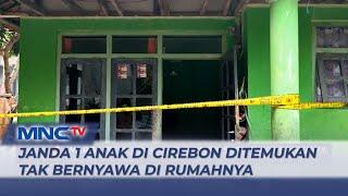 Janda 1 Anak di Cirebon Ditemukan Tak Bernyawa di Rumahnya Diduga Korban Pembunuhan - LIP 2711