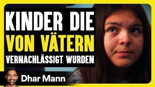 Geschichten Von Kindern Die VON IHREN VÄTERN VERNACHLÄSSIGT Wurden  Dhar Mann Studios