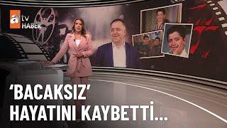 Hababam Sınıfının Bacaksızı Tuncay Akça hayatını kaybetti... - atv Ana Haber 17 Ağustos 2024