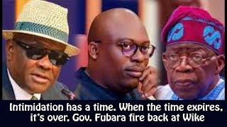 Intimidation has a time  When the time expires it’s over Gov. Fubara fire back at Wike