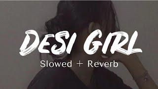 Desi Girl Slowed+Reverb - Dostana