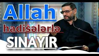 Hacı Şahin  Allah insanı hadisələrlə sınayır diqqətli olun