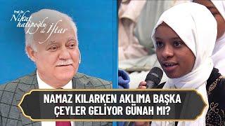 Namaz kılarken aklıma başka şeyler geliyor günah mıdır? - Nihat Hatipoğlu ile İftar 13. Bölüm