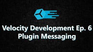 Velocity Development Ep. 6  Plugin Messaging