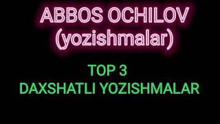 TOP 3 DAXSHATLI YOZISHMALAR  ABBOS OCHILOV