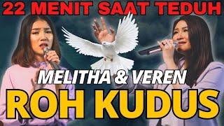 Roh Kudus - 22 Menit Lagu Penyembahan & Saat Teduh - Veren feat. Melitha Sidabutar