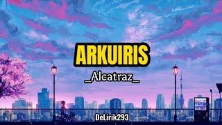 ALCATRAZ - ARKUIRIS official music lirik