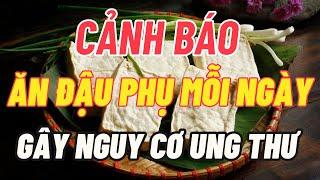 BÁO SĨ CẢNH BÁO  Nếu Muốn Sống Thọ Không Nên Ăn Đậu PhụThường Xuyên