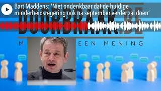 Bart Maddens ‘Niet ondenkbaar dat de huidige minderheidsregering ook na september verder zal doen’