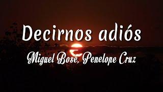 Miguel Bosé Penelope Cruz - Decirnos adiós   Letra + vietsub 