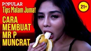 Sexperiment Buat Mr. P Muncrat  Tips Malam Jumat - INDAH & BUNGA