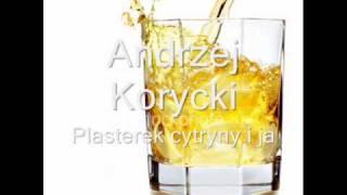 Andrzej Korycki - Plasterek cytryny i ja