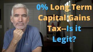 0% Long Term Capital Gains Tax--Is it Legit?
