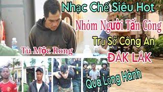 Nhạc Chế Hot - Nhóm Người Tấn Công Trụ Sở Công An Ở Đắk Lắk - Bỏ Tù Mộc Rong Tụi Nó - Cao Hoài Đông