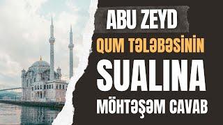 Abu Zeydə Qum tələbəsinin sualı - Möhtəşəm cavab