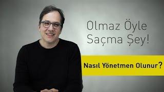 Nasıl Yönetmen Olunur? - Olmaz Öyle Saçma Şey -  Bölüm #7