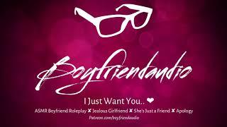 I Just Want You.. Boyfriend RoleplayApologyJealous GF ASMR