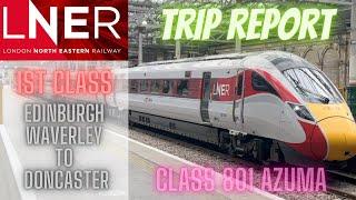 LNER Azuma 1st Class -Edinburgh Waverley to Doncaster