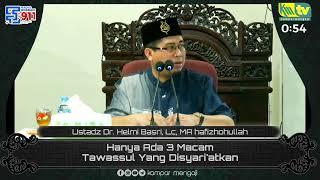 Hanya Ada 3 Macam Tawassul Yang Disyariatkan  - Ustadz Dr. Helmi Basri Lc. MA