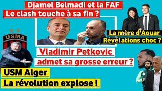 Belmadi vs FAF  Fin du bras de fer ? USM Alger  Vers labîme ? Petković  Admet sa faute  Aouar ?