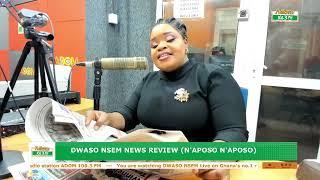 Dwaso Nsem News Review Naposo Naposo on Adom 106.3 FM 18-06-24