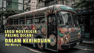 LAGU NOSTALGIA PALING DICARI - DALAM KERINDUAN I The Mercys I By KRISHNAULY MIX VLOG