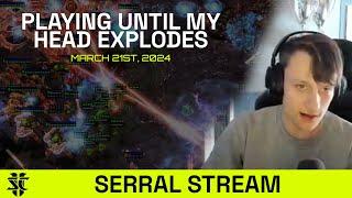 Serral Stream Playing Until My Head Explodes