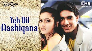 Yeh Dil Aashiqana - Video Song  Yeh Dil Aashiqana  Karan Nath & Jividha  Kumar Sanu & Alka Yagnik
