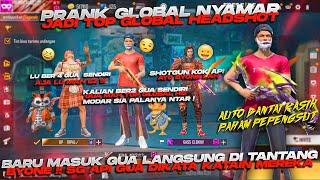 PRANK GLOBAL NYAMAR JADI TOP GLOBAL HEADSHOT BARU MASUK UDAH DITANTANG SPAR & BY 1 AUTO GASKEUN 