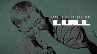 LULL - Something In the Way Official Lyric Video
