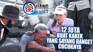 UANG KAGET EPISODE 166 - 12 Juta Buat Kakek yang Sayang Banget Cucunya