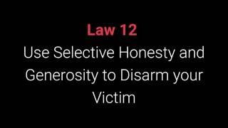 The 48 Laws of Power Law 12 - Use Selective Honesty and Generosity to Disarm your Victim