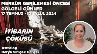 17 Temmuz 2024  Merkür Gerilemesi Öncesi Gölgeli Günler  İtibarın Çöküşü