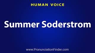 How To Pronounce Summer Soderstrom