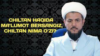 19. CHILTAN HAQIDA MALUMOT BERSANGIZ CHILTAN NIMA O‘ZI?  ISHOQ MUHAMMAD