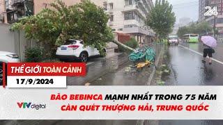 Thế giới toàn cảnh 179 Bão Bebinca mạnh nhất trong 75 năm càn quét Thượng Hải Trung Quốc  VTV24