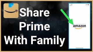 How To Share Amazon Prime Membership Family & Friends