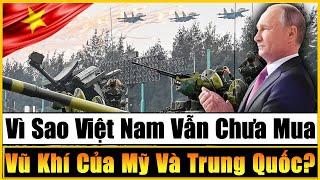 Vì Sao Việt Nam Vẫn Chưa Mua Vũ Khí Của Mỹ Và Trung Quốc Mà Vẫn Trung Thành Với Vũ Khí Của Nga?