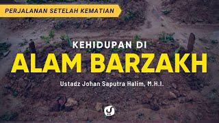 Kehidupan di Alam Barzakh - Ustadz Johan Saputra Halim M.H.I. - Ceramah Agama