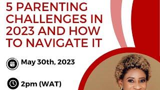 5 Parenting challenges in 2023 and how to navigate it