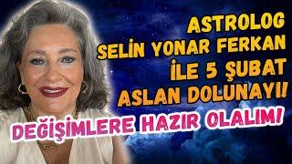 Değişimlere hazır olalım Astrolog Selin Yonar Ferkan ile 5 şubat Aslan dolunayı