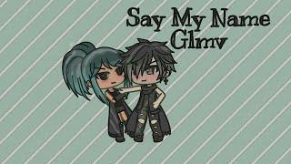 Say My Name- GLMV