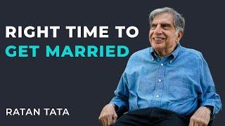 Right time to get married  Ratan Tata