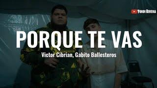 Victor Cibrian Gabito Ballesteros - Porqué Te Vas LETRA