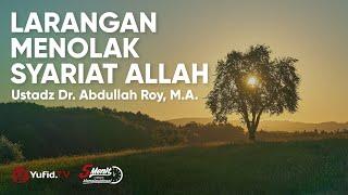 Larangan Menolak Syariat Allah - Ustadz Dr. Abdullah Roy M.A.