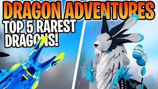 TOP 5 RAREST DRAGONS IN ROBLOX DRAGON ADVENTURES