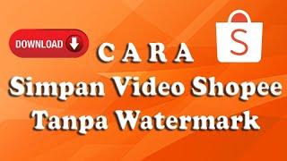 Cara Simpan Video Shopee Tanpa Watermark