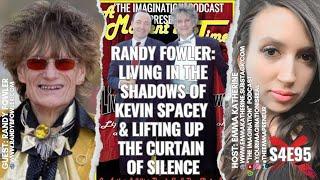 S4E95  Randy Fowler - Living in the Shadows of Kevin Spacey & Lifting up the Curtain of Silence