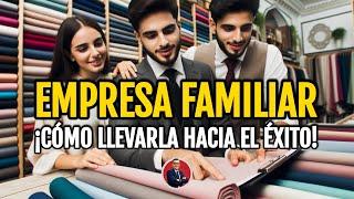 Empresa familiar ¿cómo llevarla hacia el éxito?