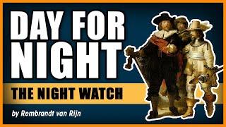 DAY FOR NIGHT The Night Watch by Rembrandt van Rijn